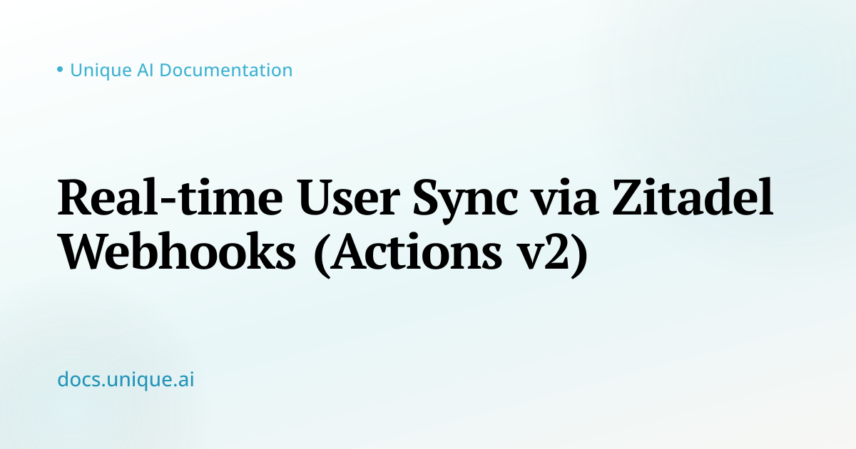 Real-time User Sync via Zitadel Webhooks (Actions v2) — Unique AI ...